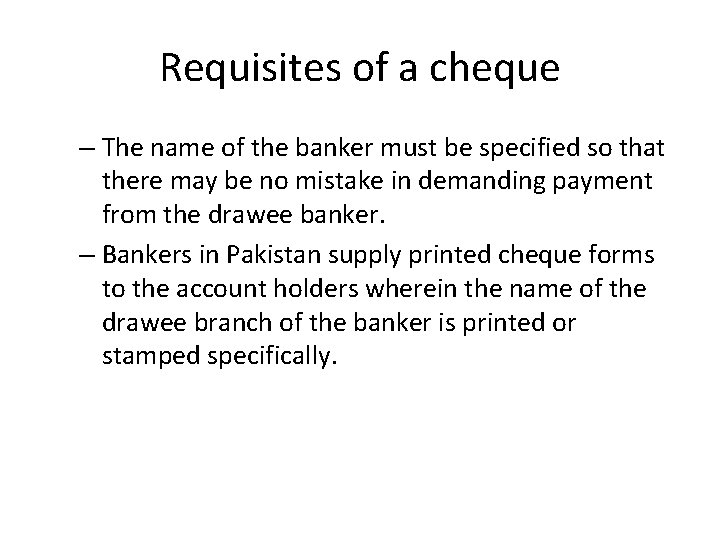 Requisites of a cheque – The name of the banker must be specified so