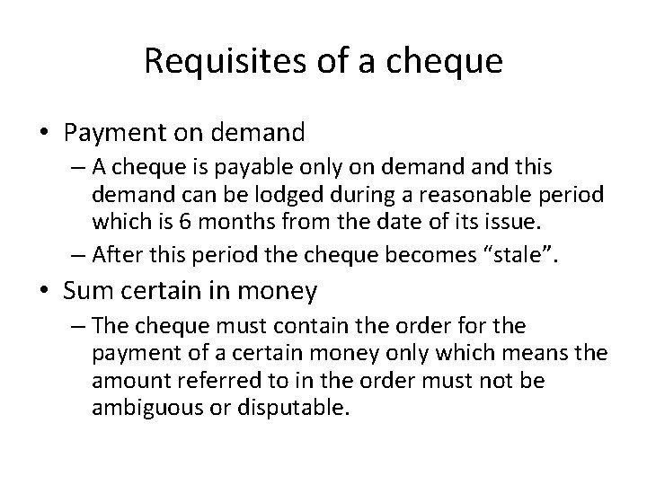 Requisites of a cheque • Payment on demand – A cheque is payable only