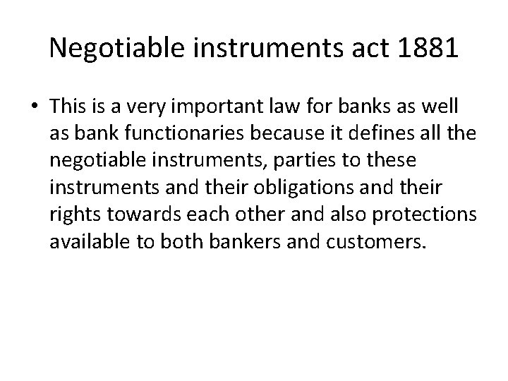 Negotiable instruments act 1881 • This is a very important law for banks as