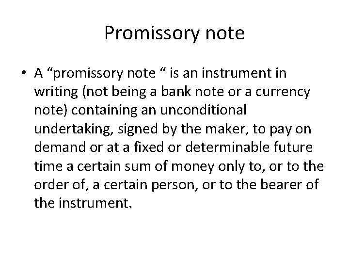 Promissory note • A “promissory note “ is an instrument in writing (not being