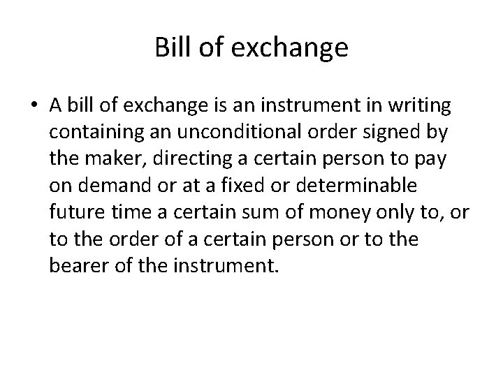 Bill of exchange • A bill of exchange is an instrument in writing containing