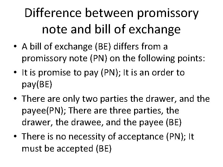 Difference between promissory note and bill of exchange • A bill of exchange (BE)