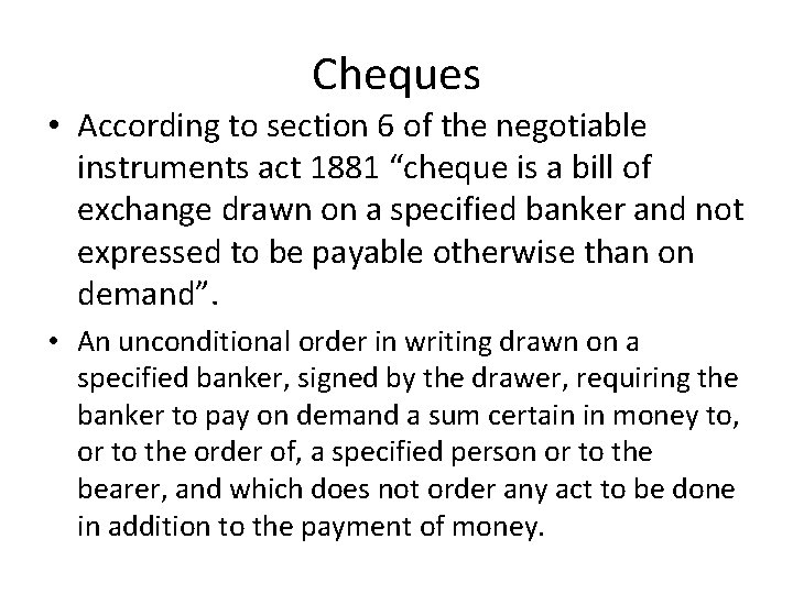 Cheques • According to section 6 of the negotiable instruments act 1881 “cheque is