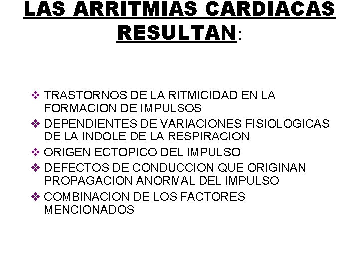 LAS ARRITMIAS CARDIACAS RESULTAN: v TRASTORNOS DE LA RITMICIDAD EN LA FORMACION DE IMPULSOS