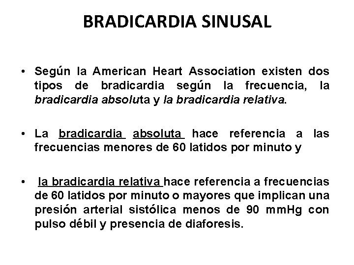 BRADICARDIA SINUSAL • Según la American Heart Association existen dos tipos de bradicardia según
