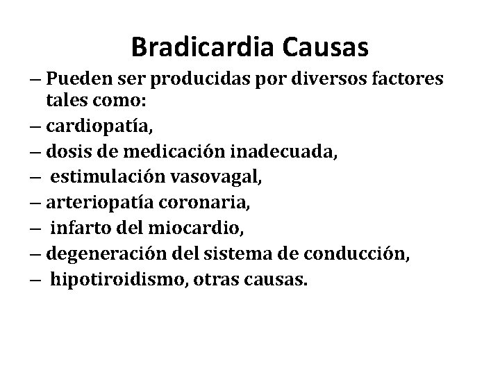 Bradicardia Causas – Pueden ser producidas por diversos factores tales como: – cardiopatía, –