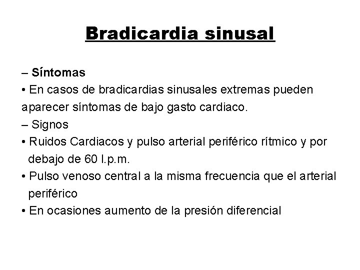 Bradicardia sinusal – Síntomas • En casos de bradicardias sinusales extremas pueden aparecer síntomas