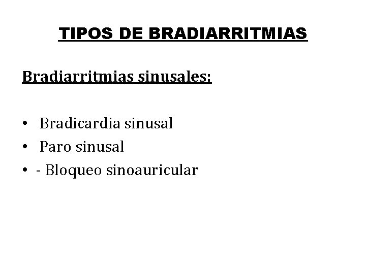 TIPOS DE BRADIARRITMIAS Bradiarritmias sinusales: • Bradicardia sinusal • Paro sinusal • - Bloqueo