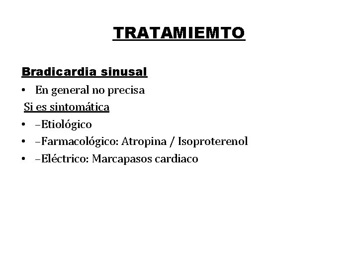 TRATAMIEMTO Bradicardia sinusal • En general no precisa Si es sintomática • –Etiológico •