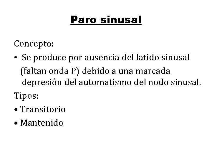 Paro sinusal Concepto: • Se produce por ausencia del latido sinusal (faltan onda P)