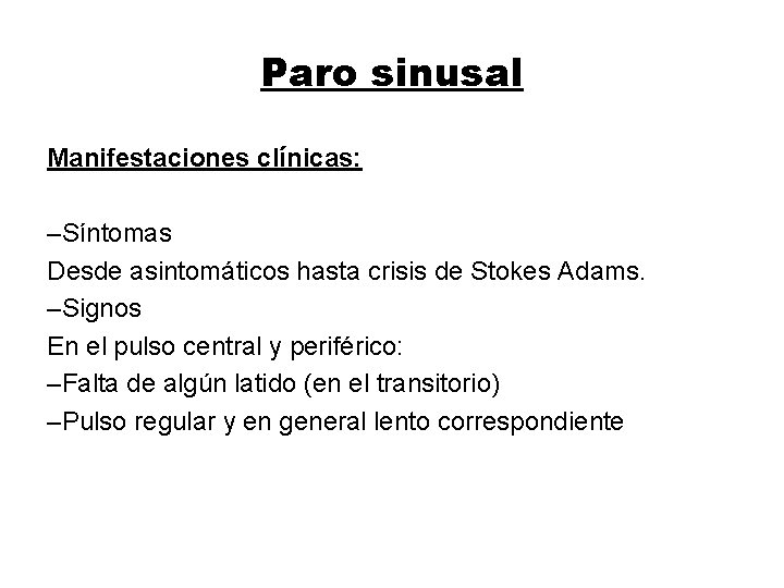 Paro sinusal Manifestaciones clínicas: –Síntomas Desde asintomáticos hasta crisis de Stokes Adams. –Signos En