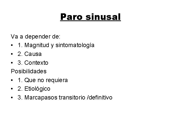 Paro sinusal Va a depender de: • 1. Magnitud y sintomatología • 2. Causa