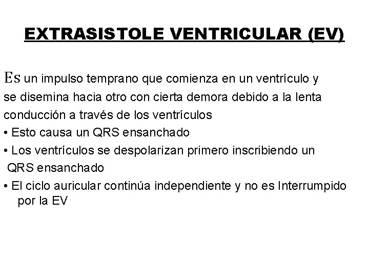 EXTRASISTOLE VENTRICULAR (EV) Es un impulso temprano que comienza en un ventrículo y se