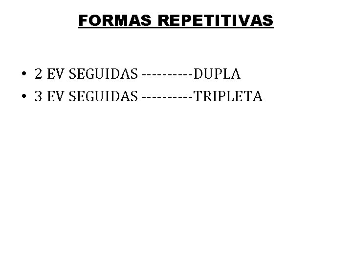 FORMAS REPETITIVAS • 2 EV SEGUIDAS -----DUPLA • 3 EV SEGUIDAS -----TRIPLETA 