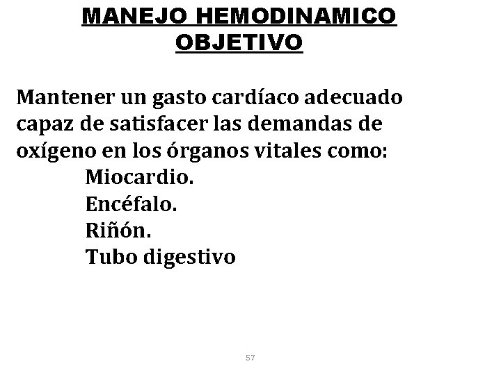 MANEJO HEMODINAMICO OBJETIVO Mantener un gasto cardíaco adecuado capaz de satisfacer las demandas de