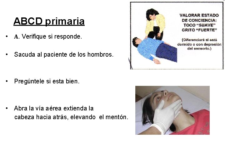 ABCD primaria • A. Verifique si responde. • Sacuda al paciente de los hombros.