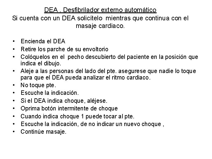 DEA. Desfibrilador externo automático Si cuenta con un DEA solicítelo mientras que continua con