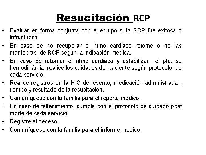 Resucitación RCP • Evaluar en forma conjunta con el equipo si la RCP fue