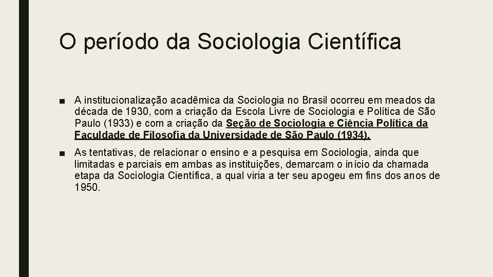 O período da Sociologia Científica ■ A institucionalização acadêmica da Sociologia no Brasil ocorreu