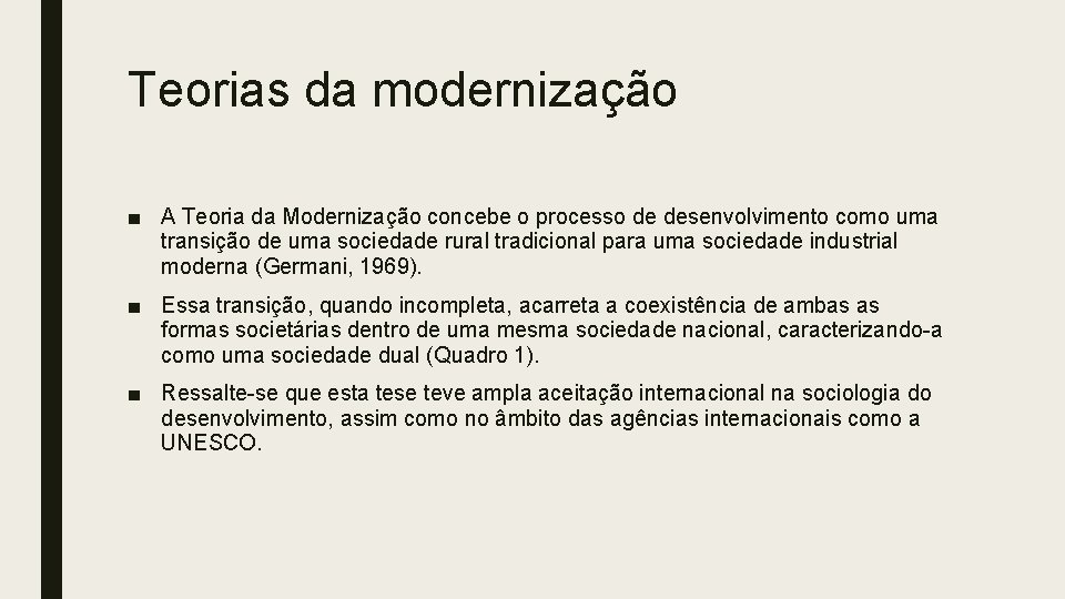 Teorias da modernização ■ A Teoria da Modernização concebe o processo de desenvolvimento como