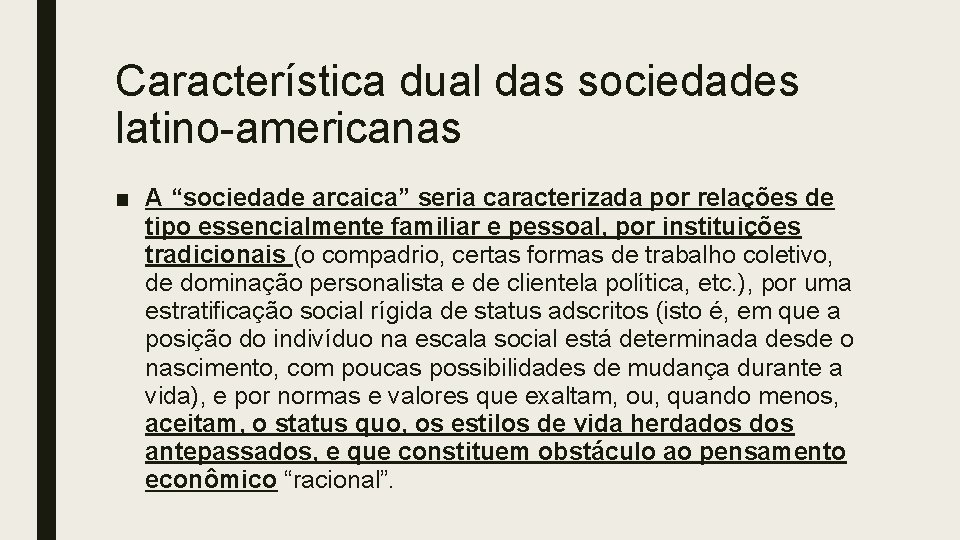 Característica dual das sociedades latino-americanas ■ A “sociedade arcaica” seria caracterizada por relações de