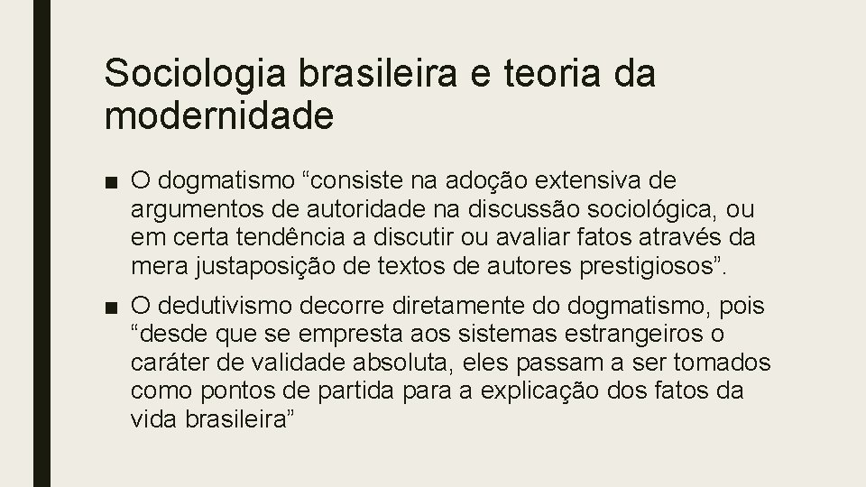 Sociologia brasileira e teoria da modernidade ■ O dogmatismo “consiste na adoção extensiva de