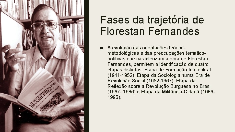 Fases da trajetória de Florestan Fernandes ■ A evolução das orientações teóricometodológicas e das