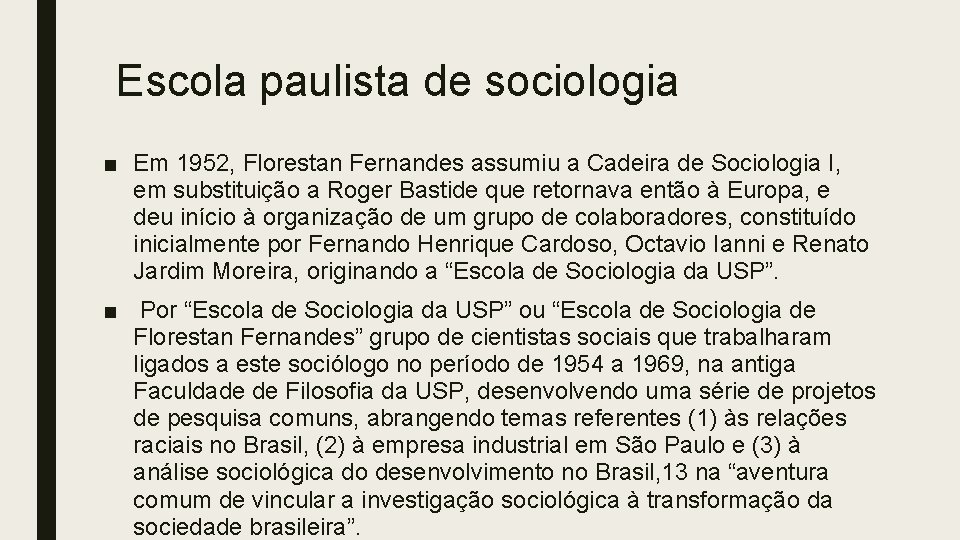 Escola paulista de sociologia ■ Em 1952, Florestan Fernandes assumiu a Cadeira de Sociologia