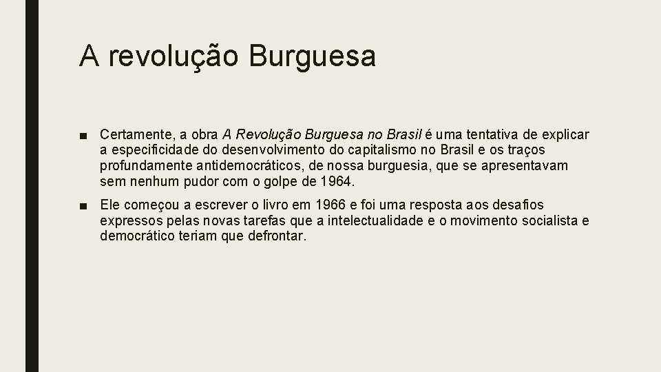 A revolução Burguesa ■ Certamente, a obra A Revolução Burguesa no Brasil é uma