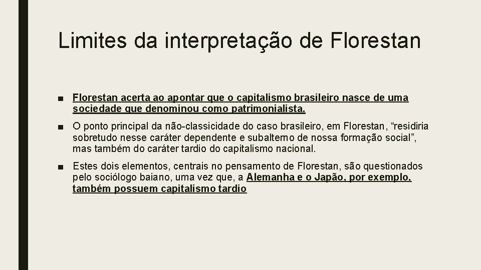 Limites da interpretação de Florestan ■ Florestan acerta ao apontar que o capitalismo brasileiro