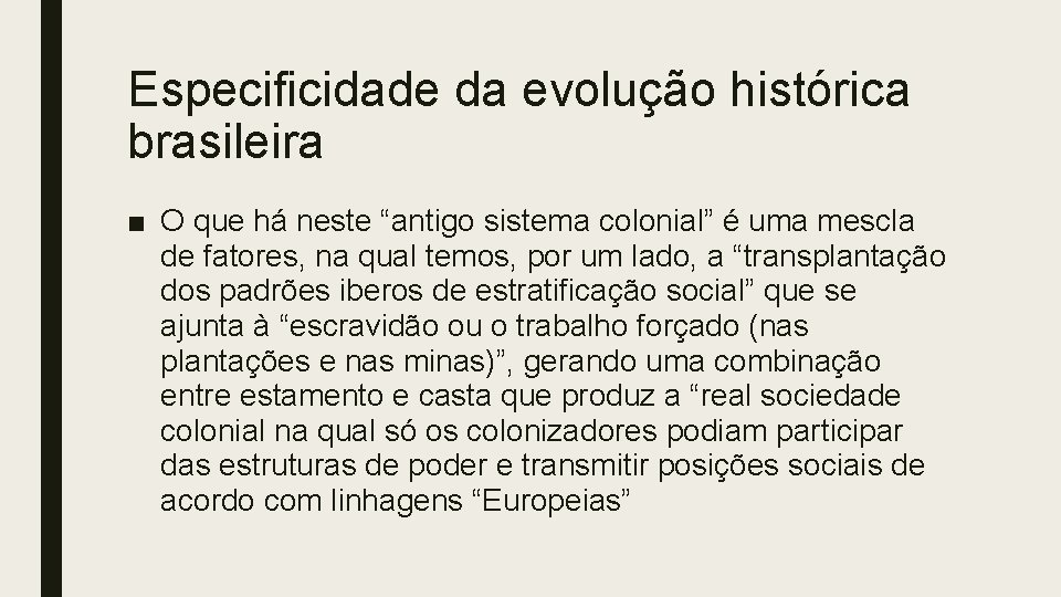 Especificidade da evolução histórica brasileira ■ O que há neste “antigo sistema colonial” é