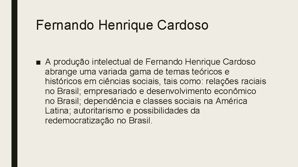 Fernando Henrique Cardoso ■ A produção intelectual de Fernando Henrique Cardoso abrange uma variada