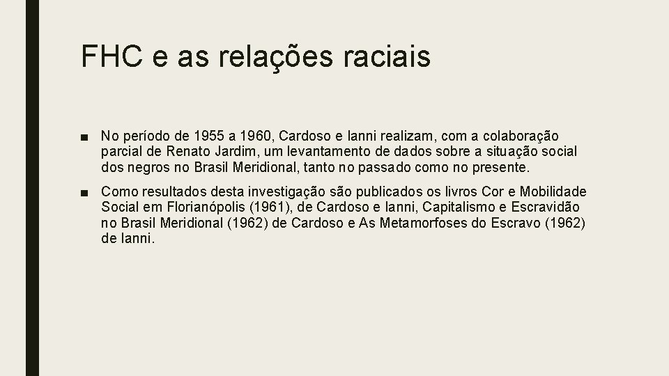 FHC e as relações raciais ■ No período de 1955 a 1960, Cardoso e