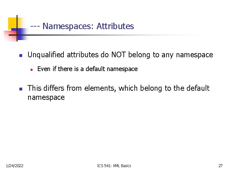 --- Namespaces: Attributes n Unqualified attributes do NOT belong to any namespace n n