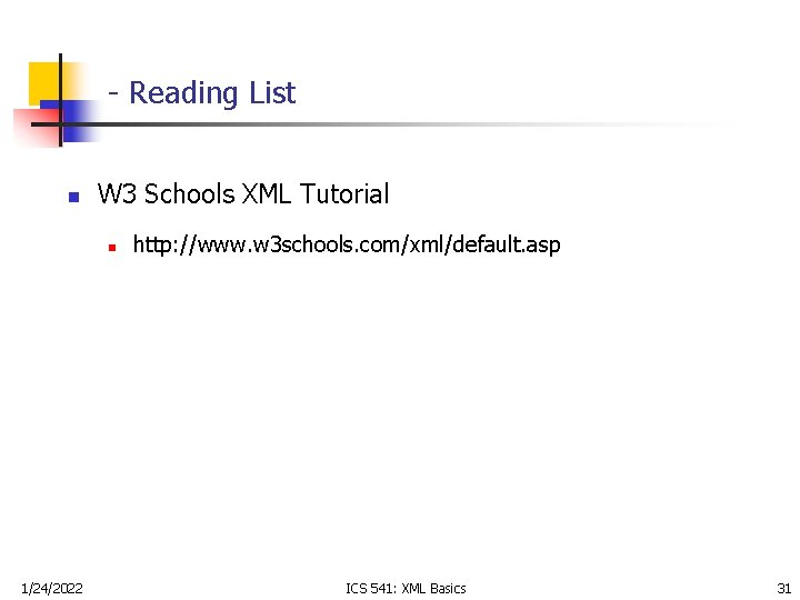 - Reading List n W 3 Schools XML Tutorial n 1/24/2022 http: //www. w