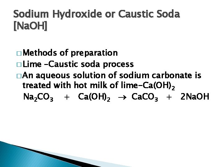 Sodium Hydroxide or Caustic Soda [Na. OH] � Methods of preparation � Lime –Caustic