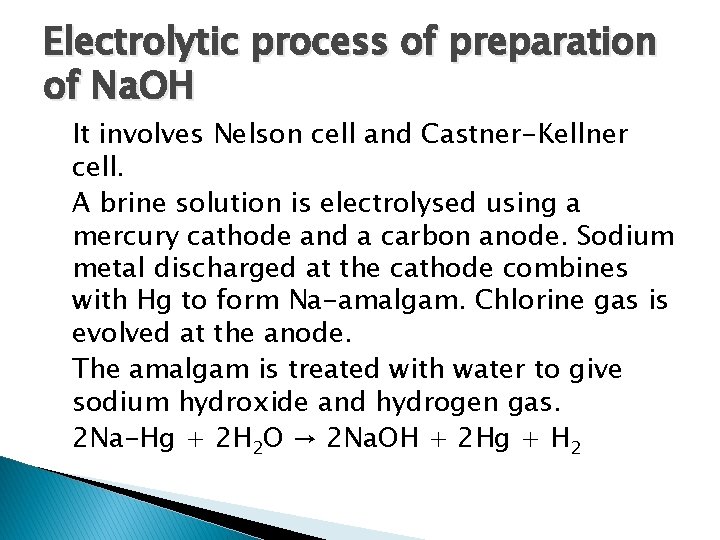 Electrolytic process of preparation of Na. OH It involves Nelson cell and Castner-Kellner cell.