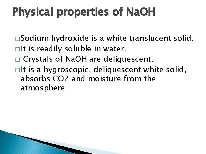 Physical properties of Na. OH � Sodium hydroxide is a white translucent solid. �