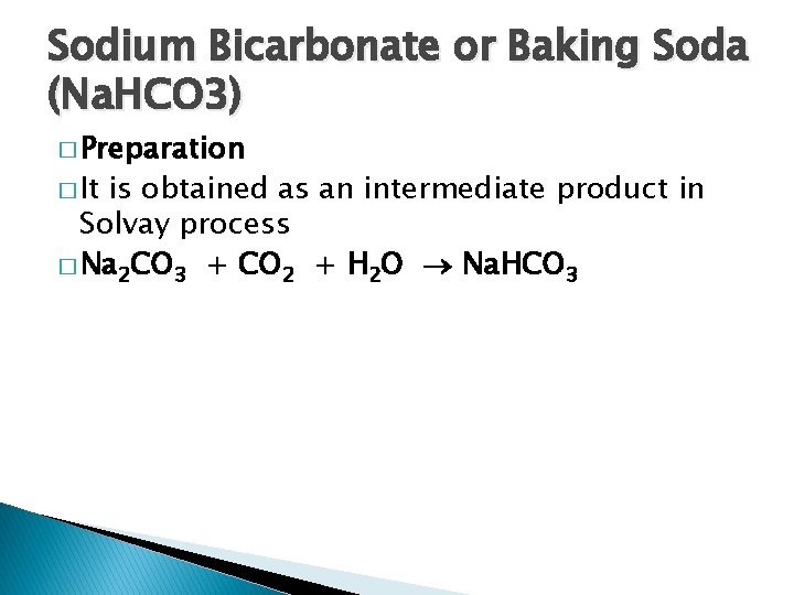 Sodium Bicarbonate or Baking Soda (Na. HCO 3) � Preparation � It is obtained