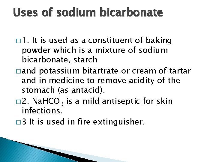 Uses of sodium bicarbonate � 1. It is used as a constituent of baking