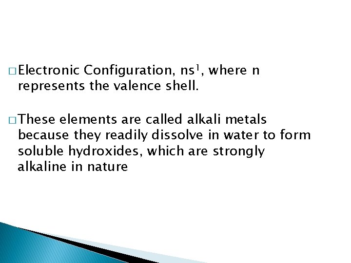 � Electronic Configuration, ns 1, where n represents the valence shell. � These elements