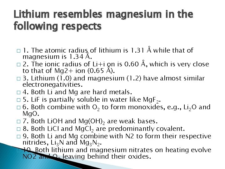 Lithium resembles magnesium in the following respects 1. The atomic radius of lithium is
