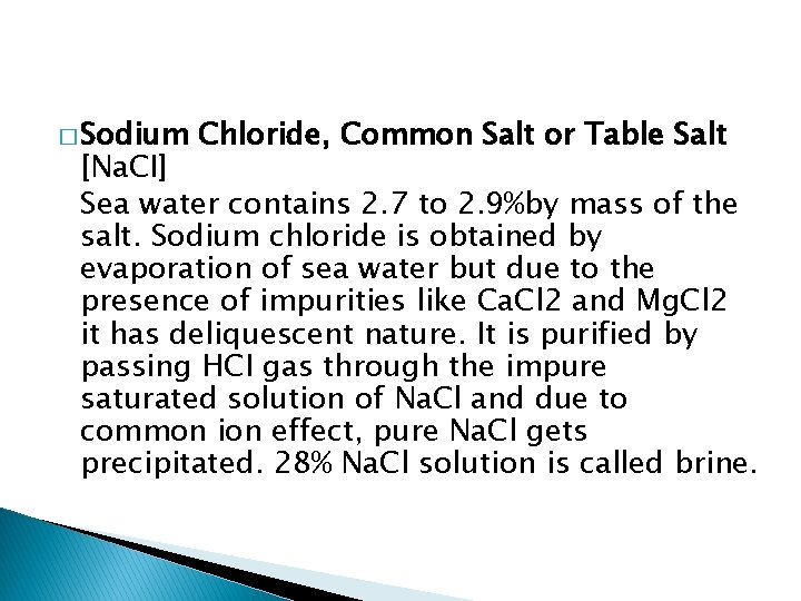 � Sodium Chloride, Common Salt or Table Salt [Na. CI] Sea water contains 2.
