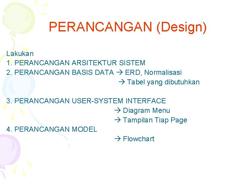 PERANCANGAN (Design) Lakukan 1. PERANCANGAN ARSITEKTUR SISTEM 2. PERANCANGAN BASIS DATA ERD, Normalisasi Tabel