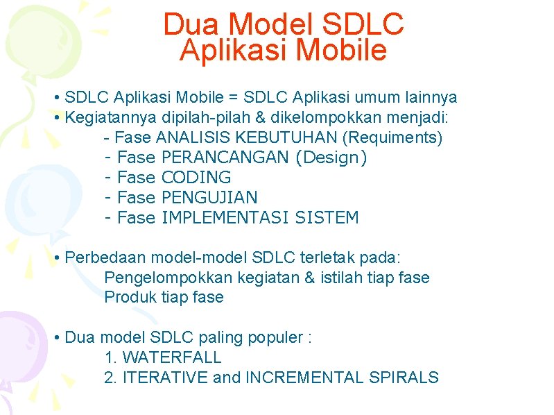 Dua Model SDLC Aplikasi Mobile • SDLC Aplikasi Mobile = SDLC Aplikasi umum lainnya