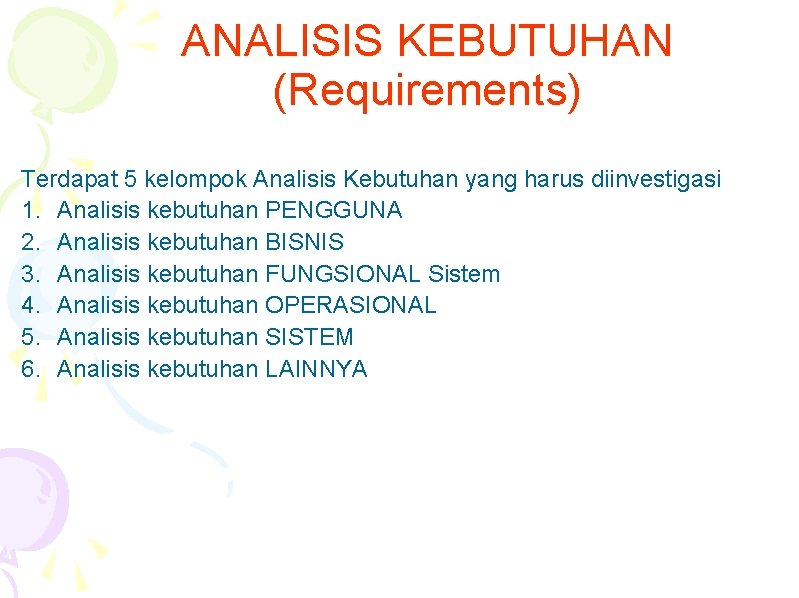 ANALISIS KEBUTUHAN (Requirements) Terdapat 5 kelompok Analisis Kebutuhan yang harus diinvestigasi 1. Analisis kebutuhan