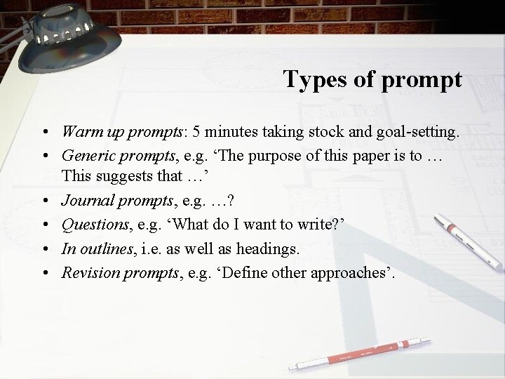 Types of prompt • Warm up prompts: 5 minutes taking stock and goal-setting. •