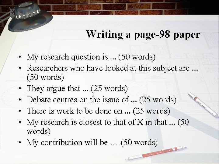 Writing a page-98 paper • My research question is … (50 words) • Researchers