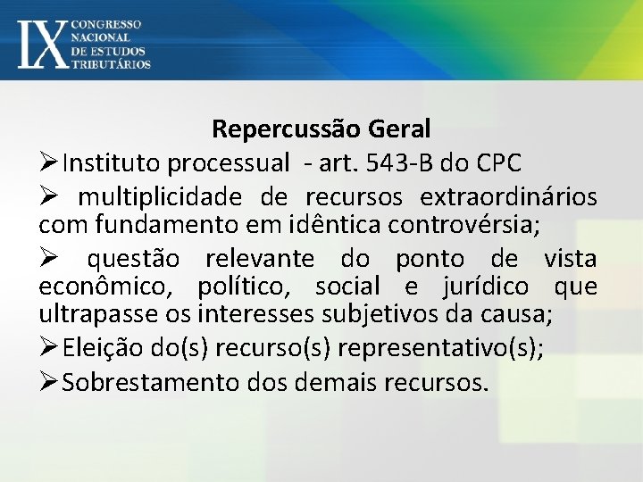 Repercussão Geral ØInstituto processual - art. 543 -B do CPC Ø multiplicidade de recursos