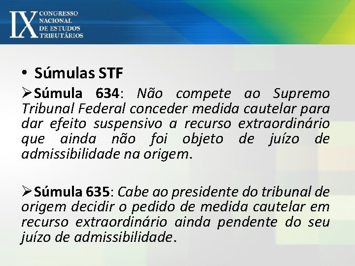  • Súmulas STF ØSúmula 634: Não compete ao Supremo Tribunal Federal conceder medida